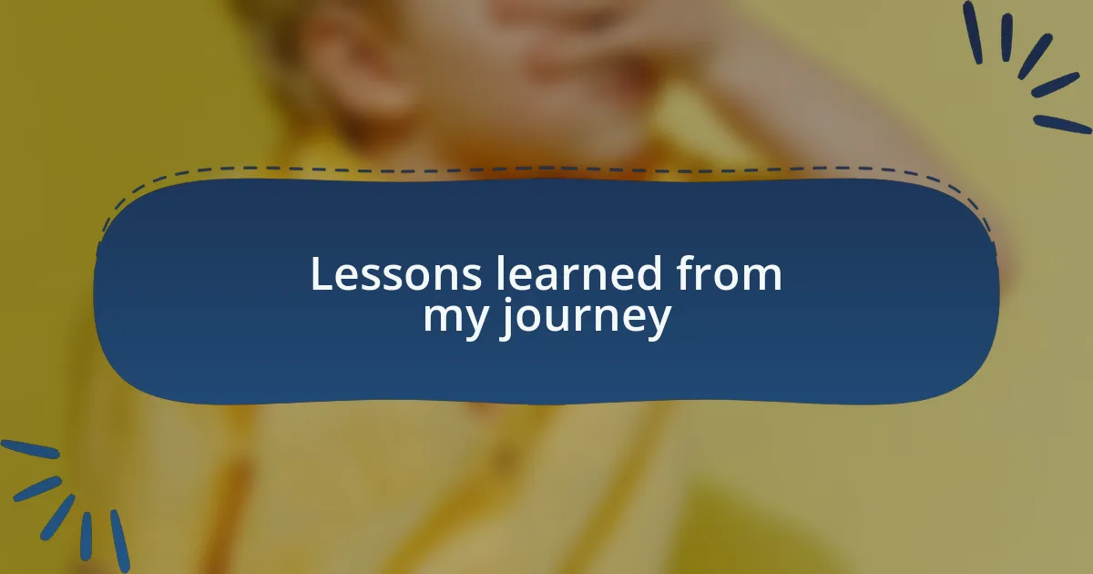 Lessons learned from my journey