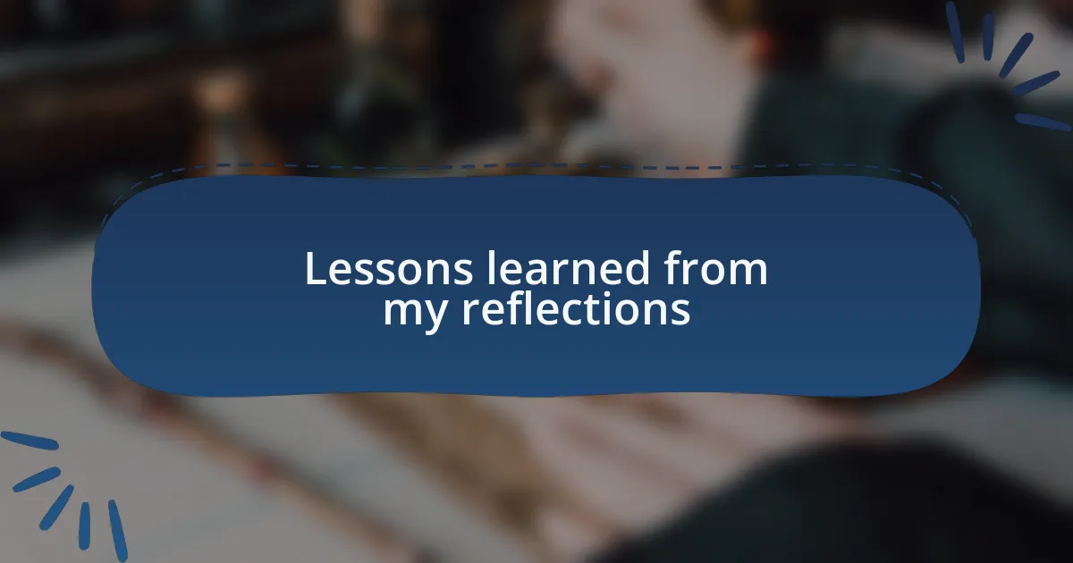 Lessons learned from my reflections
