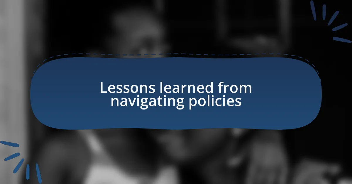 Lessons learned from navigating policies