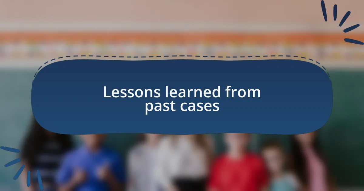Lessons learned from past cases
