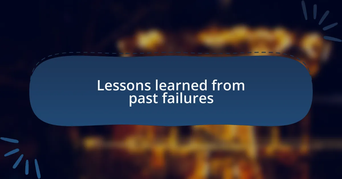 Lessons learned from past failures