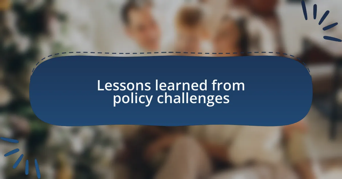 Lessons learned from policy challenges