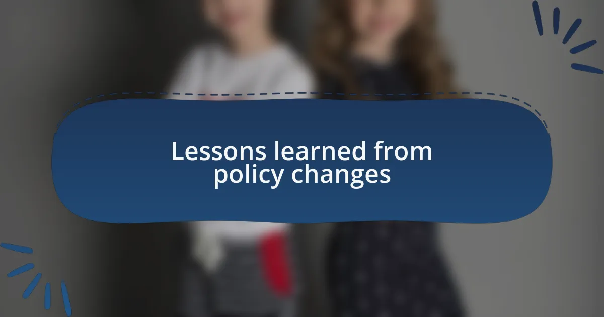 Lessons learned from policy changes