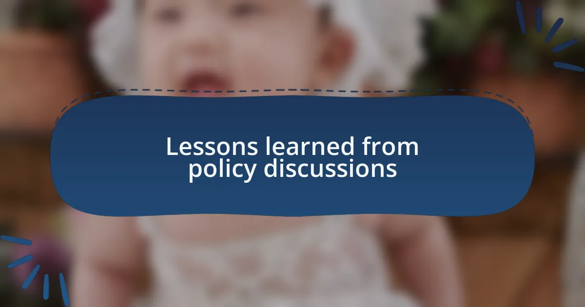 Lessons learned from policy discussions