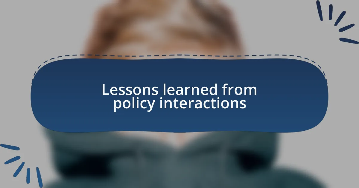 Lessons learned from policy interactions