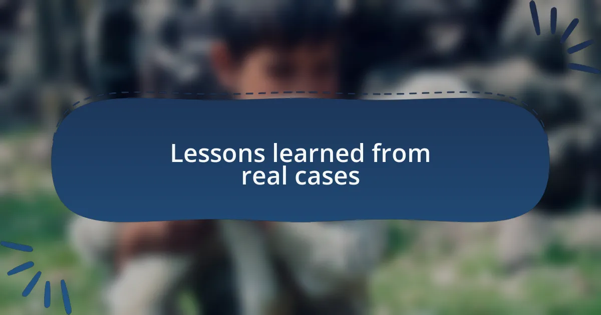Lessons learned from real cases