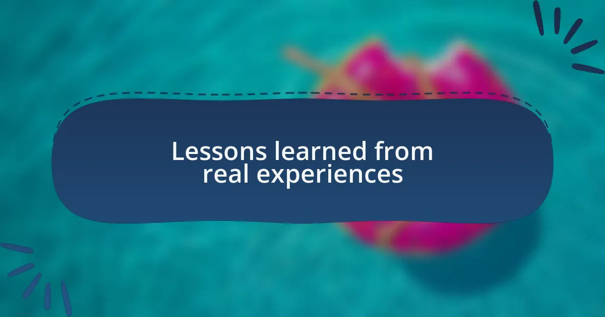 Lessons learned from real experiences