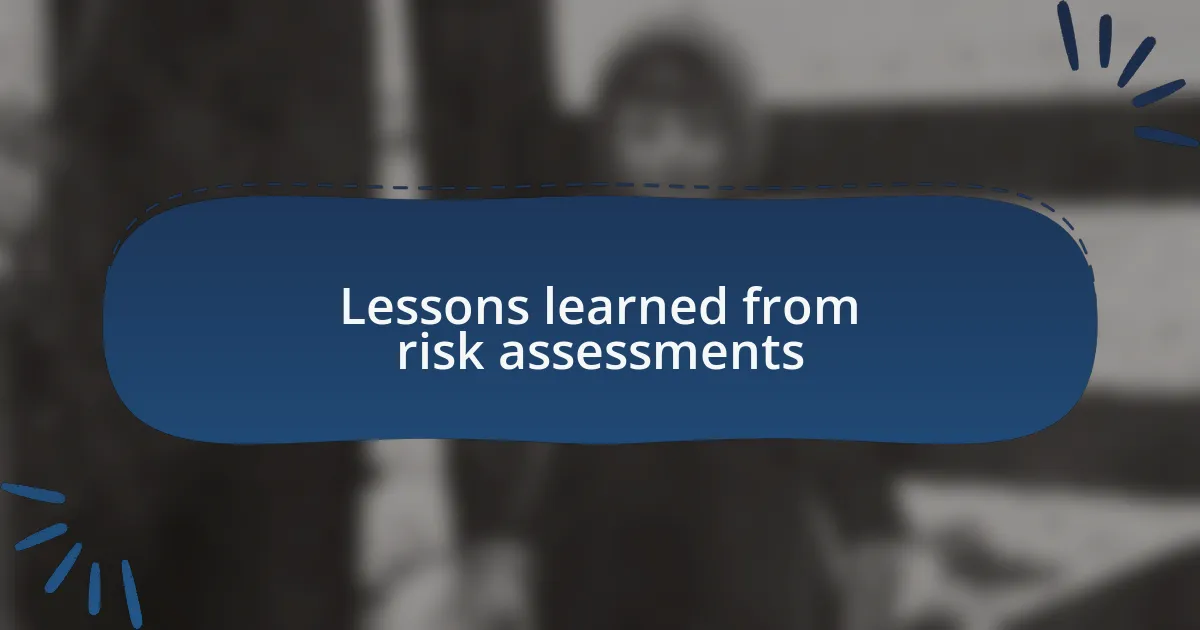 Lessons learned from risk assessments