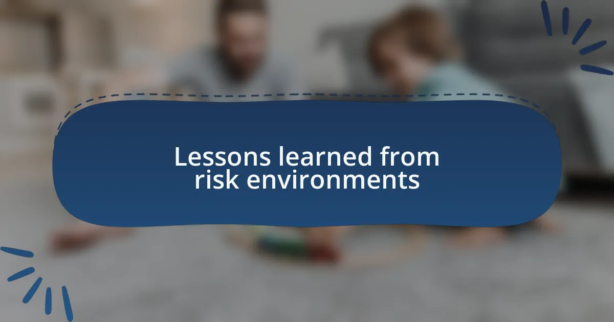Lessons learned from risk environments