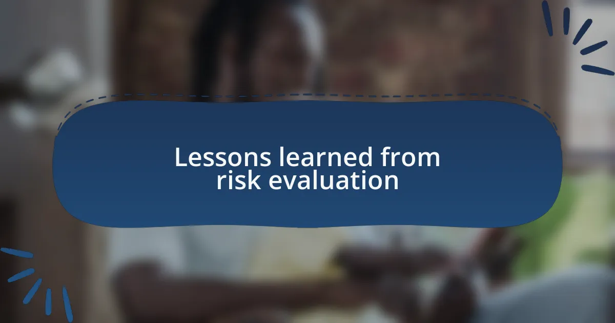 Lessons learned from risk evaluation