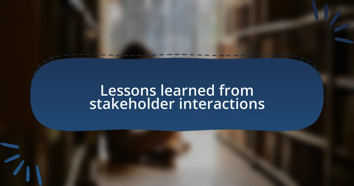 Lessons learned from stakeholder interactions