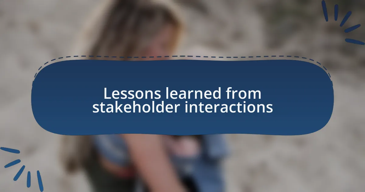 Lessons learned from stakeholder interactions