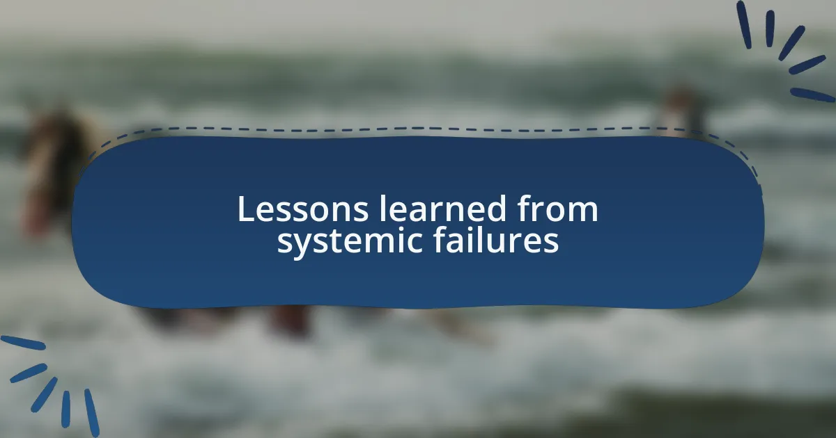 Lessons learned from systemic failures