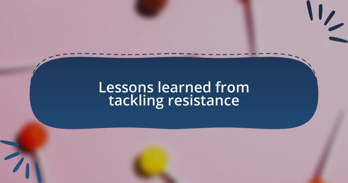 Lessons learned from tackling resistance