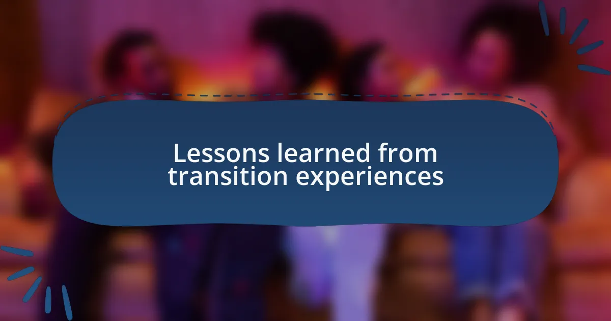 Lessons learned from transition experiences