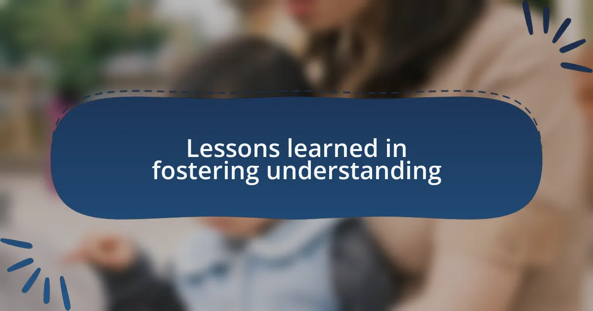 Lessons learned in fostering understanding