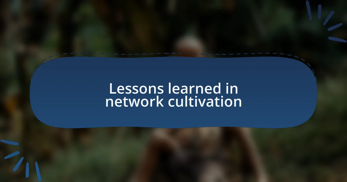 Lessons learned in network cultivation