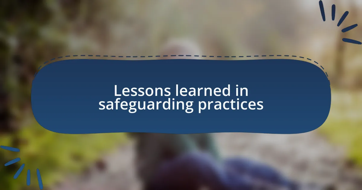 Lessons learned in safeguarding practices