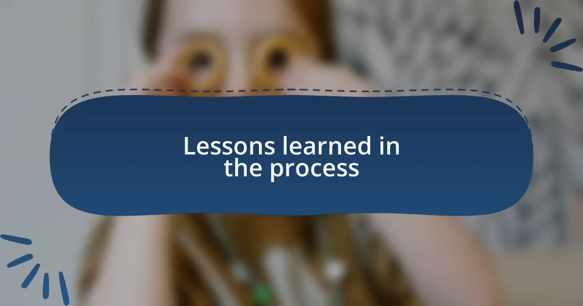 Lessons learned in the process