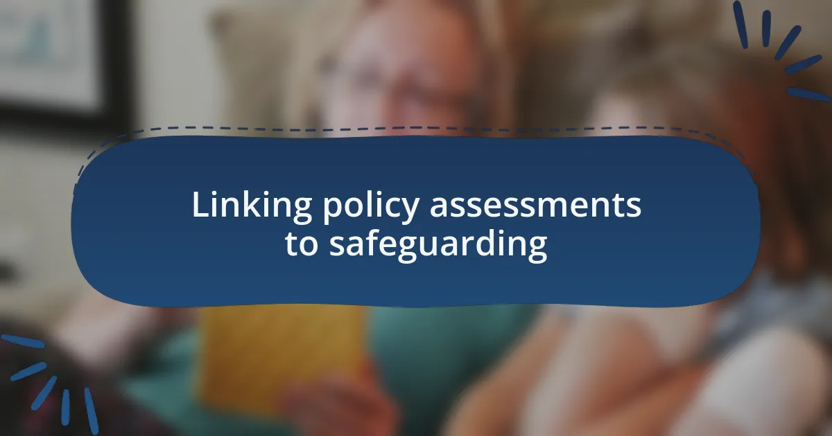Linking policy assessments to safeguarding