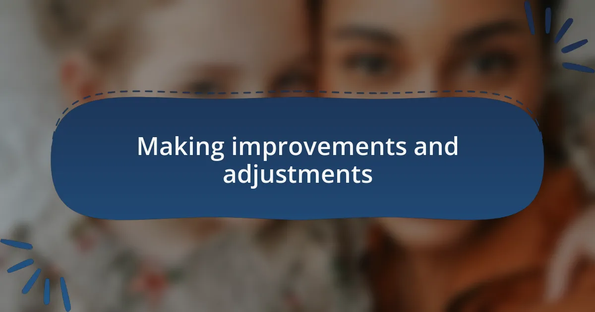 Making improvements and adjustments