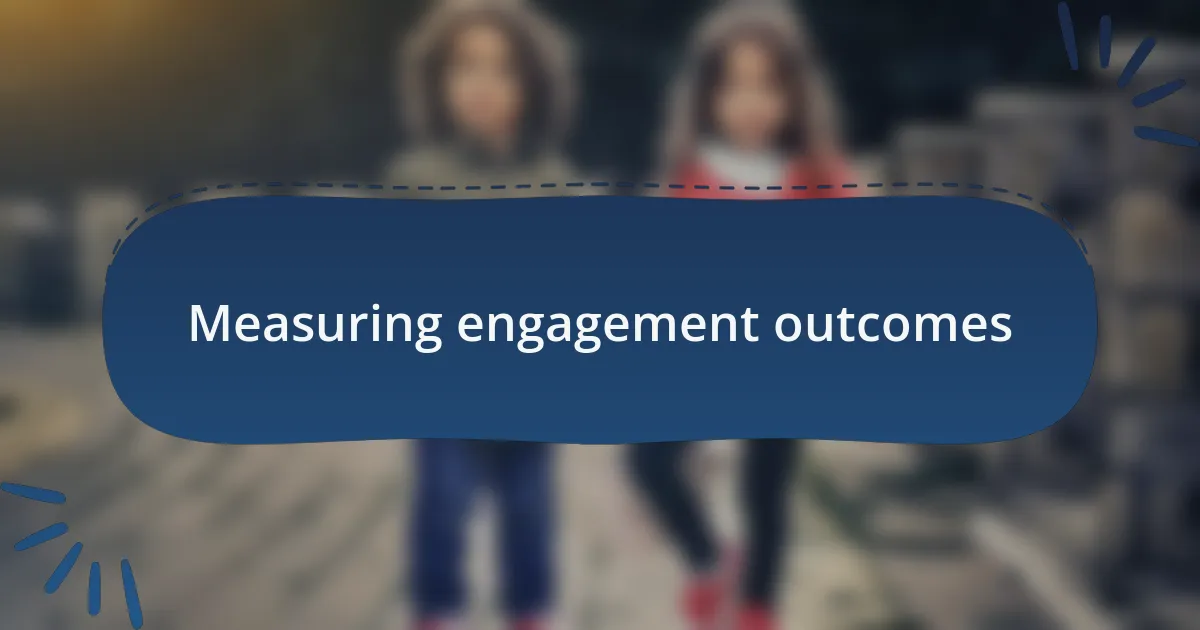 Measuring engagement outcomes