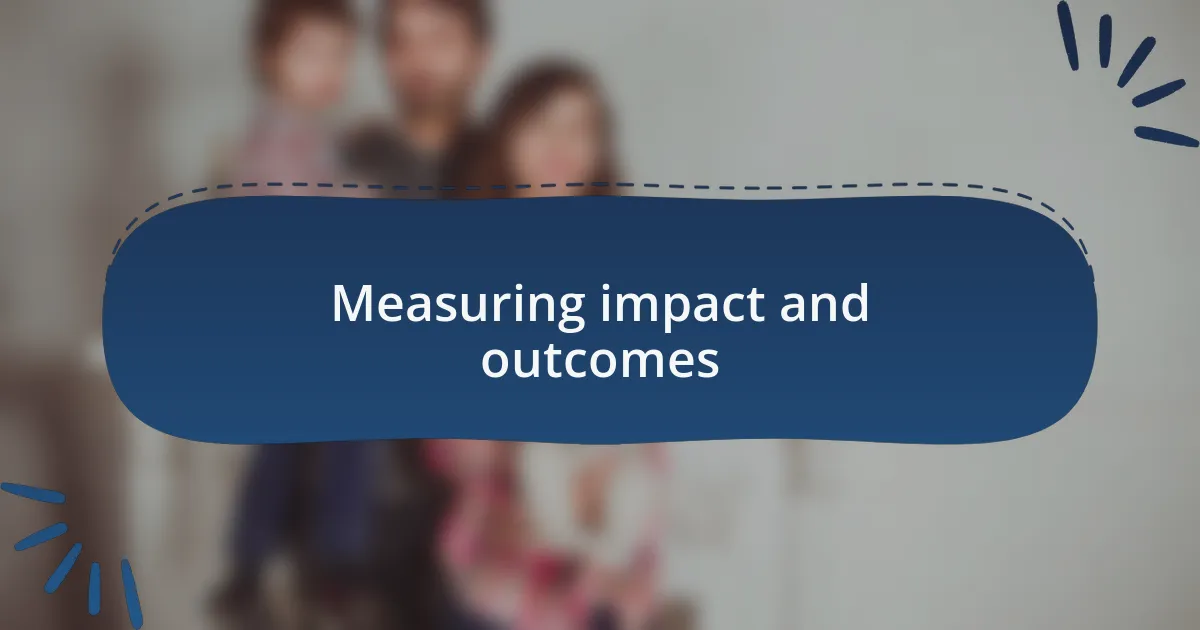 Measuring impact and outcomes