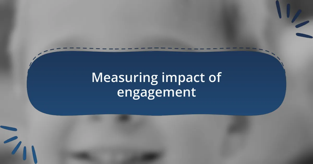 Measuring impact of engagement