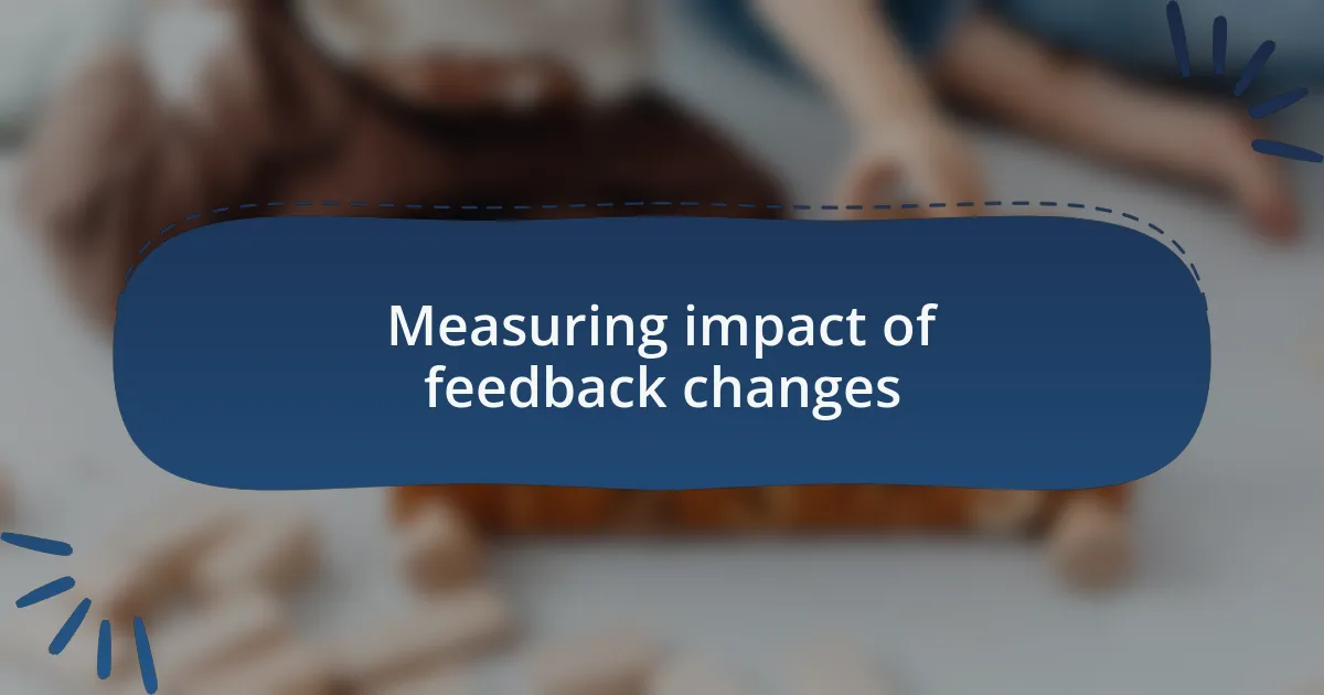 Measuring impact of feedback changes