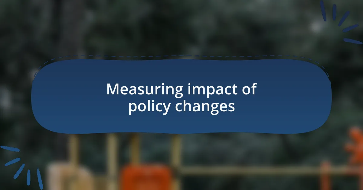Measuring impact of policy changes