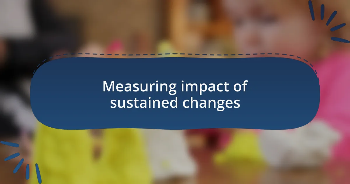 Measuring impact of sustained changes