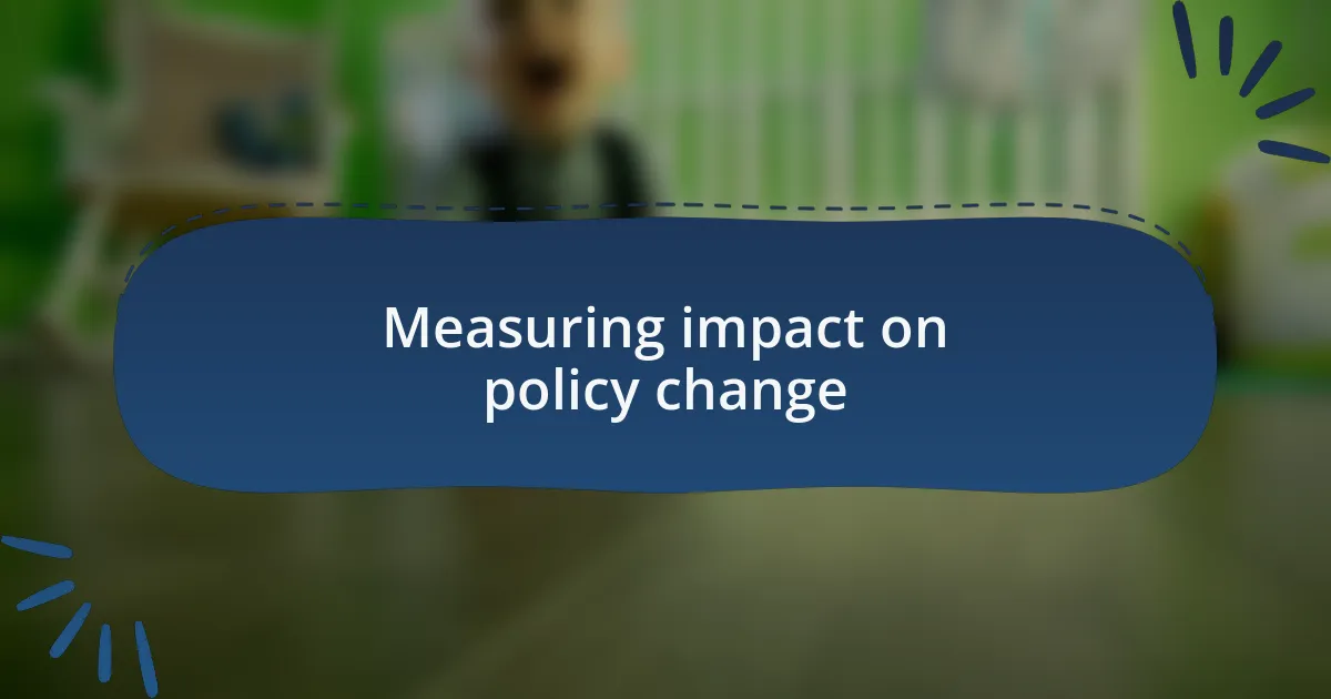 Measuring impact on policy change