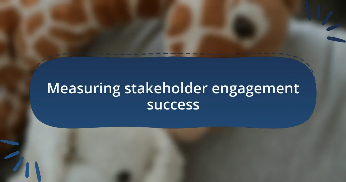 Measuring stakeholder engagement success