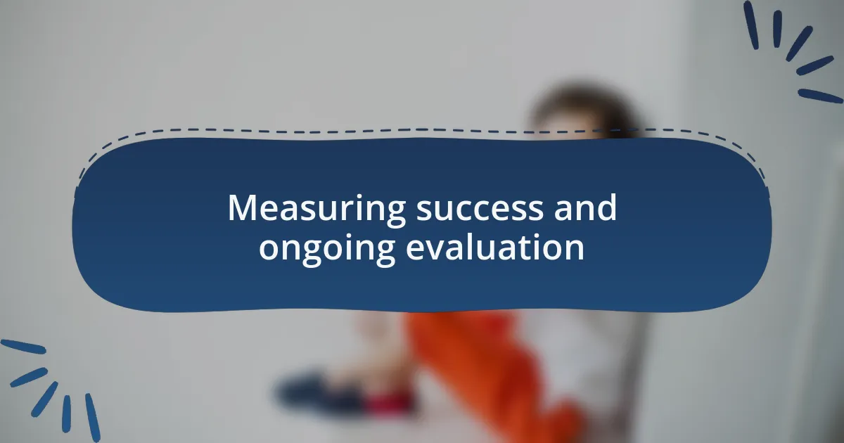 Measuring success and ongoing evaluation