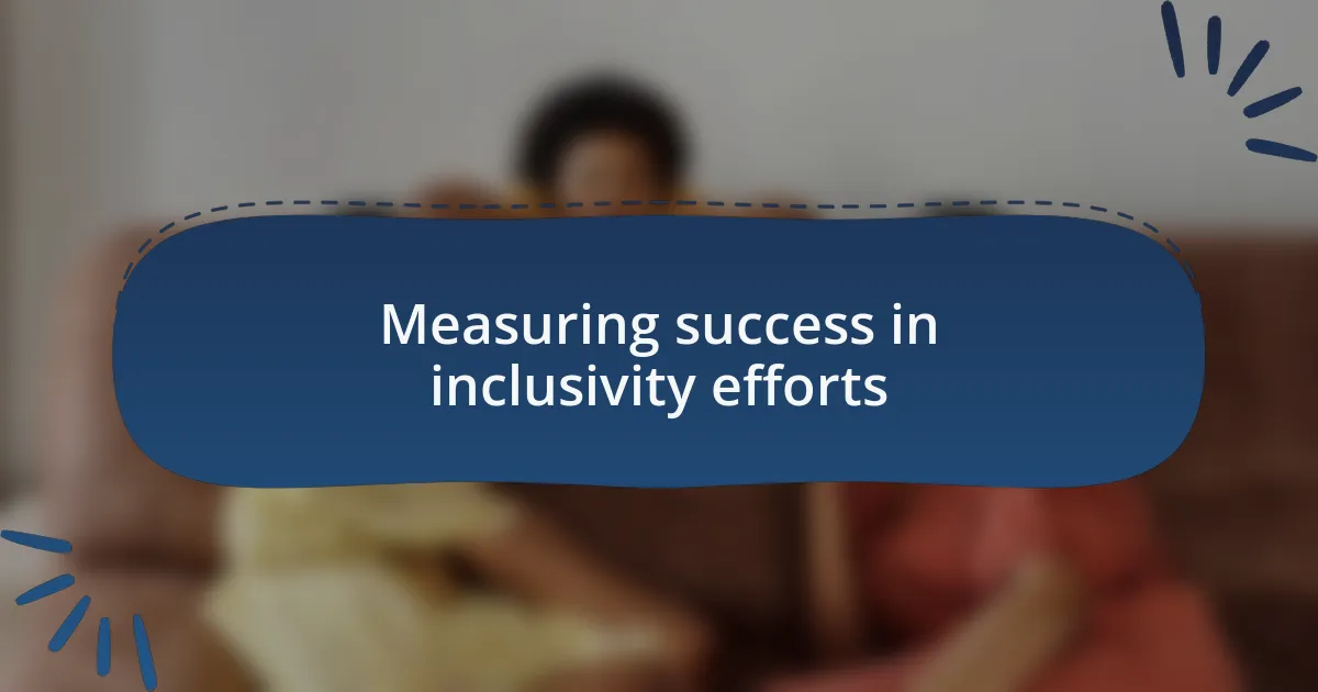 Measuring success in inclusivity efforts