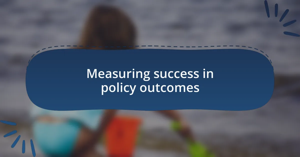 Measuring success in policy outcomes