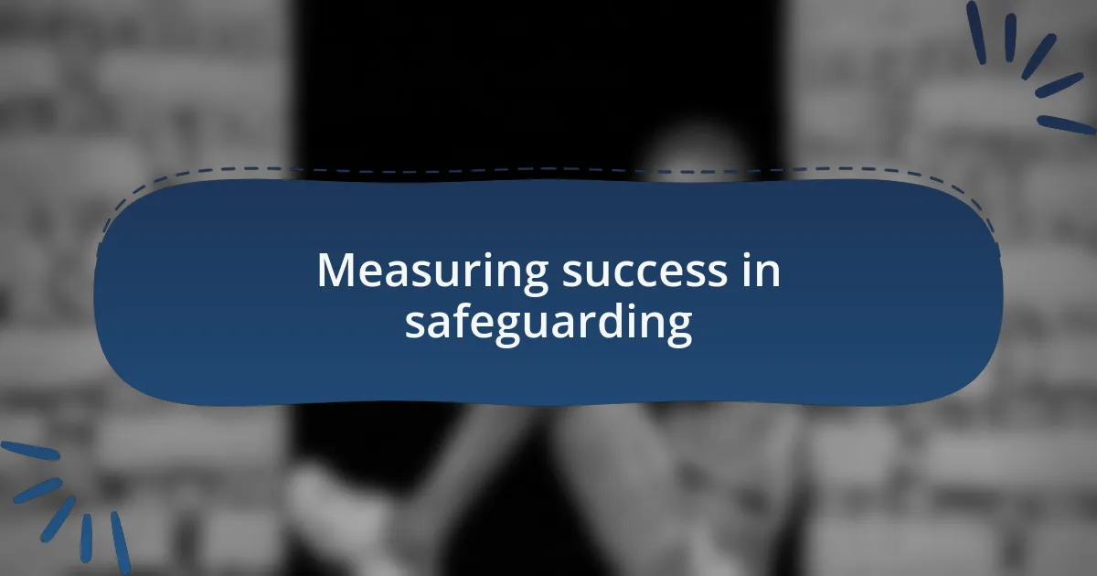 Measuring success in safeguarding
