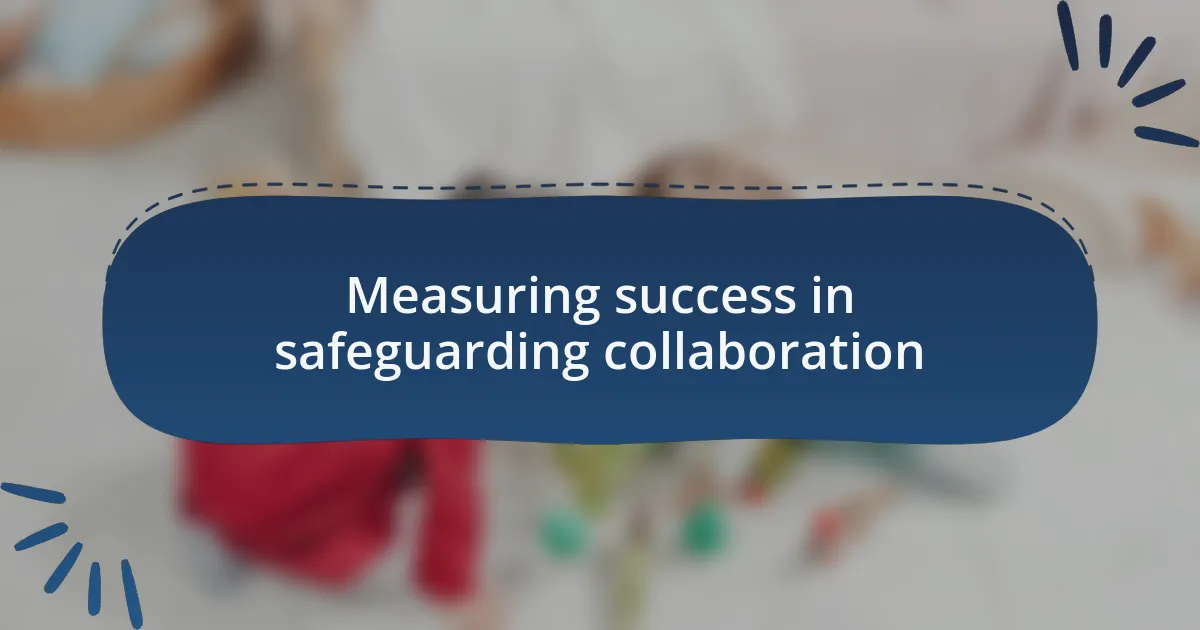 Measuring success in safeguarding collaboration
