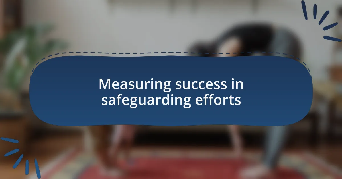 Measuring success in safeguarding efforts
