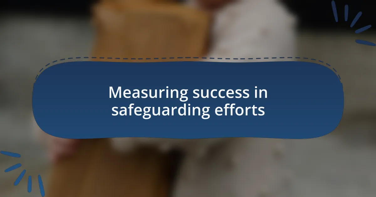 Measuring success in safeguarding efforts