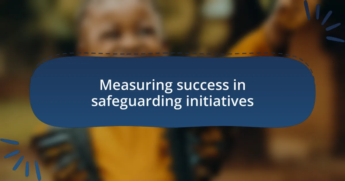 Measuring success in safeguarding initiatives