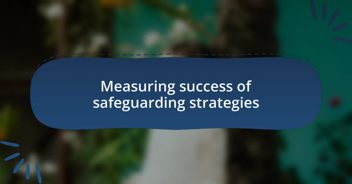 Measuring success of safeguarding strategies