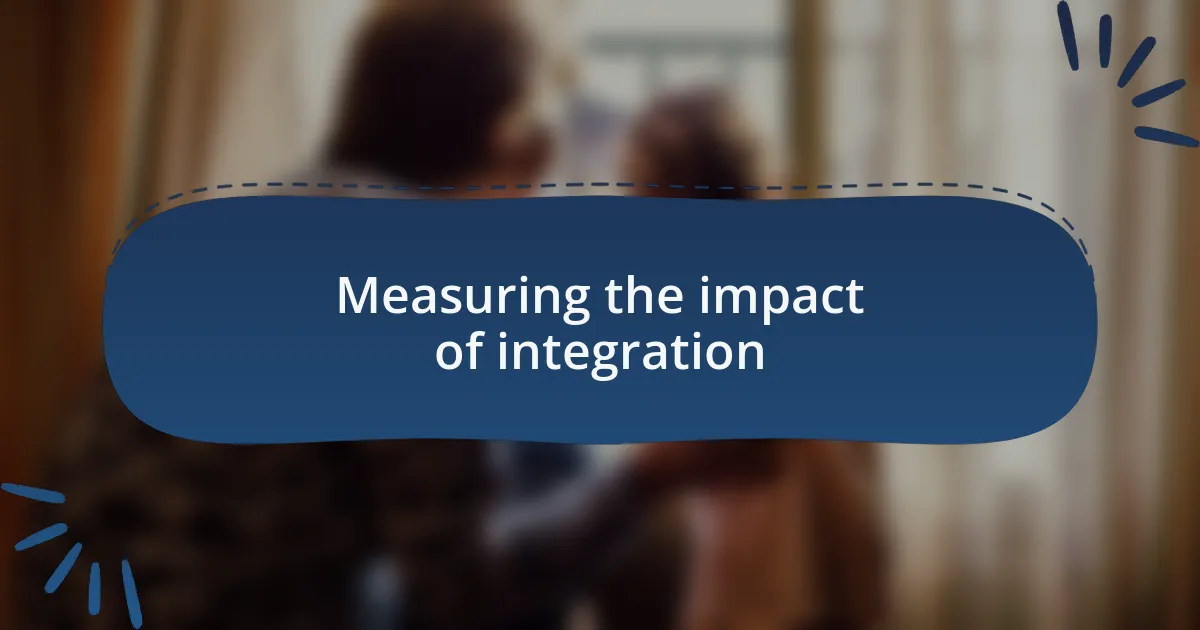 Measuring the impact of integration