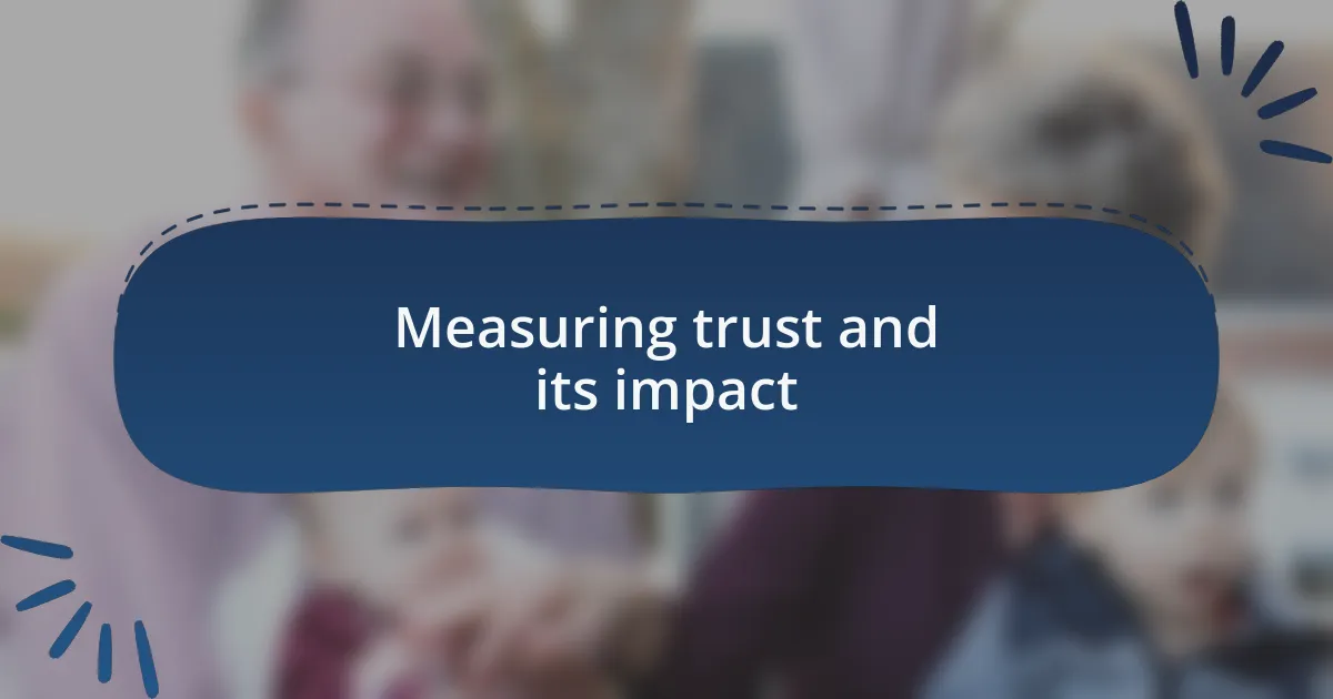 Measuring trust and its impact