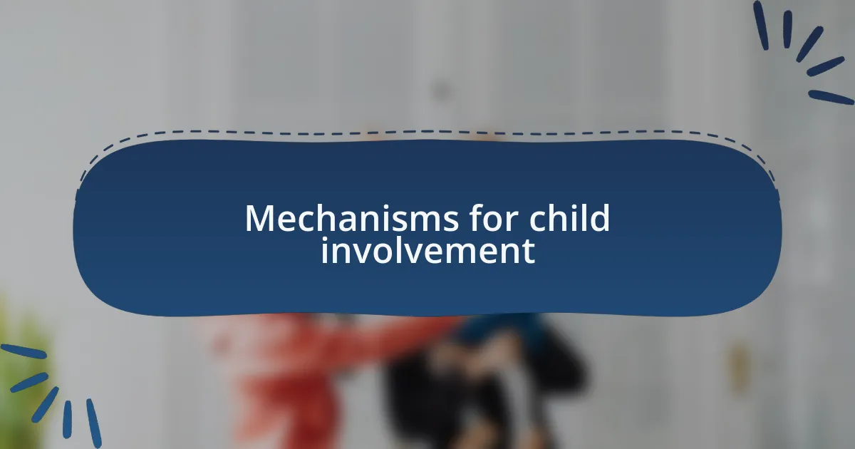 Mechanisms for child involvement