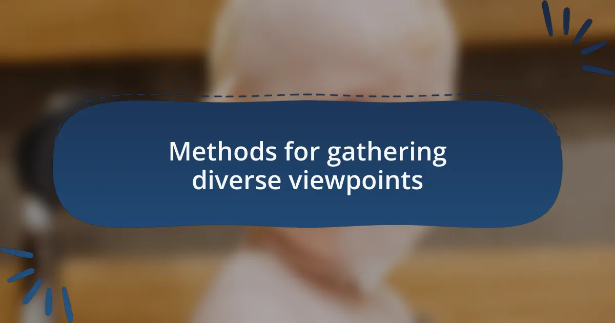 Methods for gathering diverse viewpoints