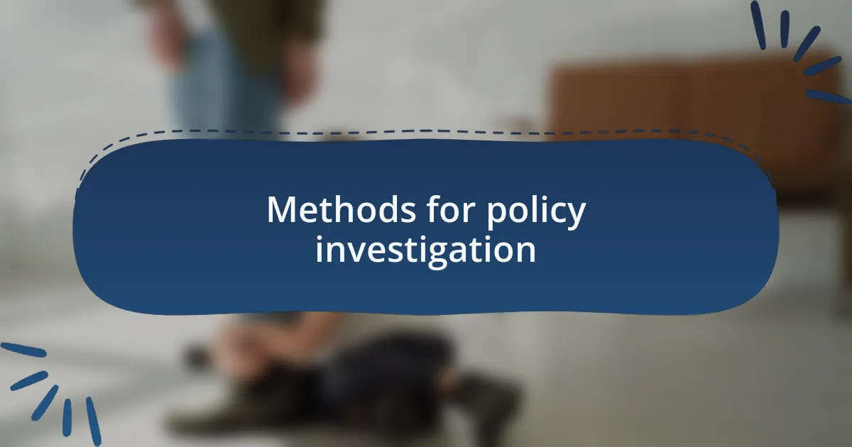 Methods for policy investigation