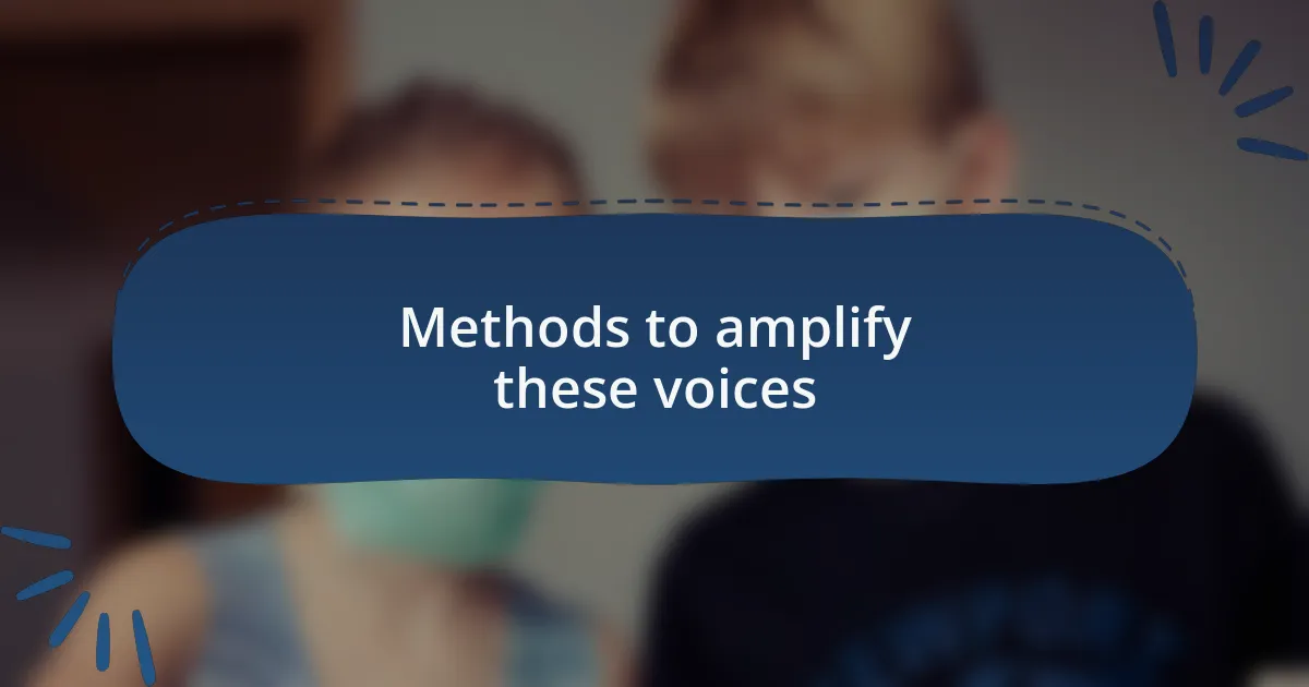 Methods to amplify these voices