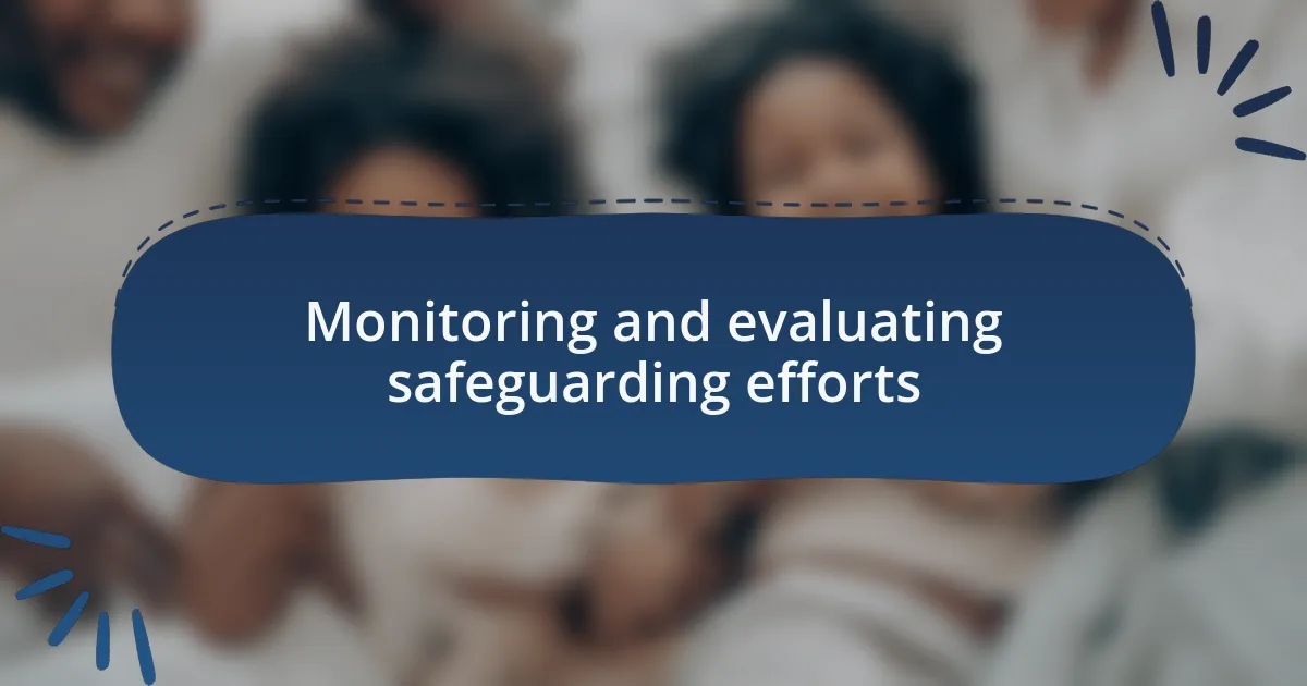 Monitoring and evaluating safeguarding efforts
