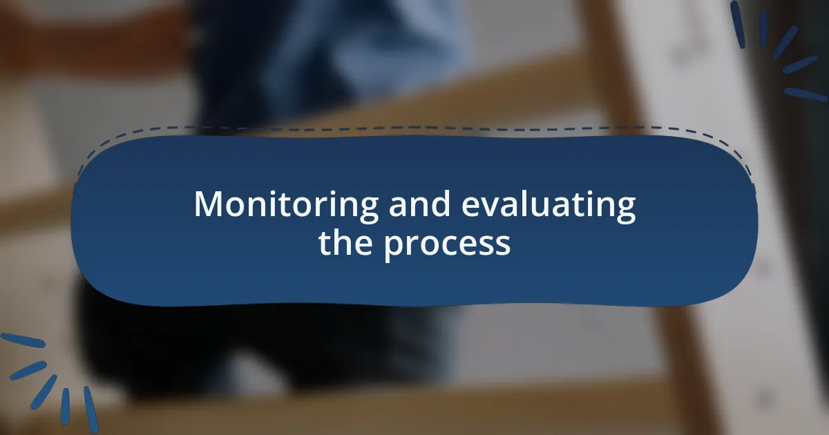 Monitoring and evaluating the process